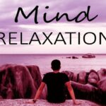 mind Relaxation tips: మానసిక ప్రశాంతతకు, మెదడు విశ్రాంతికి అద్భుతమైన చిట్కాలు.. పాటిస్తే ఫుల్ రిలీఫ్
